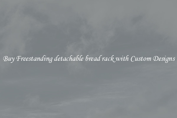 Buy Freestanding detachable bread rack with Custom Designs