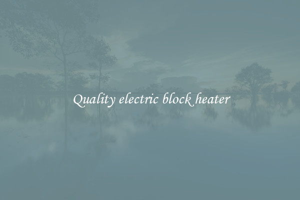 Quality electric block heater