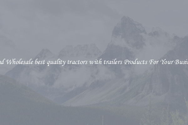 Find Wholesale best quality tractors with trailers Products For Your Business