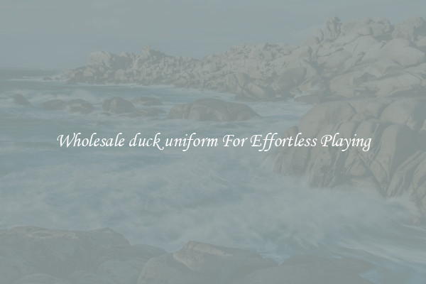 Wholesale duck uniform For Effortless Playing