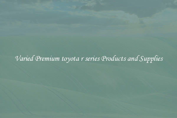 Varied Premium toyota r series Products and Supplies