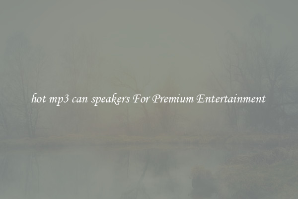 hot mp3 can speakers For Premium Entertainment 