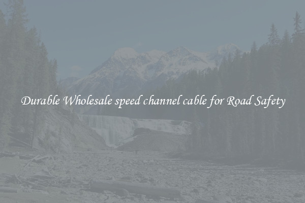 Durable Wholesale speed channel cable for Road Safety
