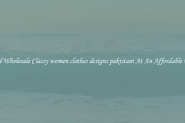 Find Wholesale Classy women clothes designs pakistani At An Affordable Price