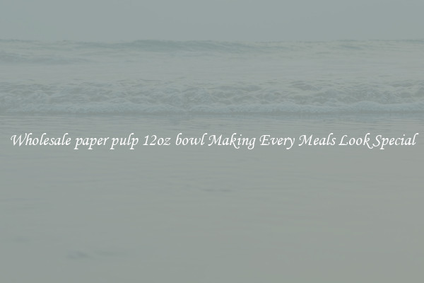 Wholesale paper pulp 12oz bowl Making Every Meals Look Special