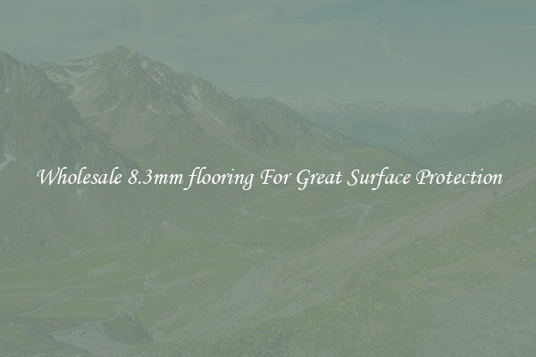Wholesale 8.3mm flooring For Great Surface Protection