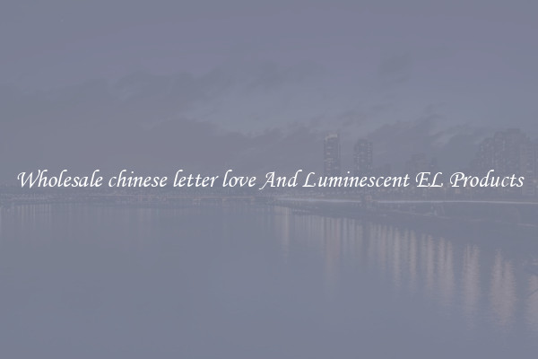 Wholesale chinese letter love And Luminescent EL Products