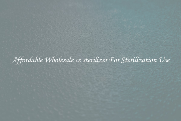 Affordable Wholesale ce sterilizer For Sterilization Use