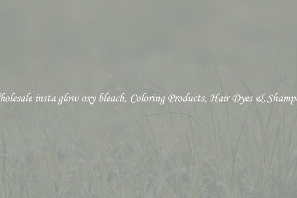Wholesale insta glow oxy bleach, Coloring Products, Hair Dyes & Shampoos