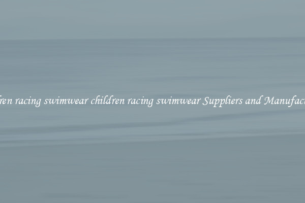children racing swimwear children racing swimwear Suppliers and Manufacturers
