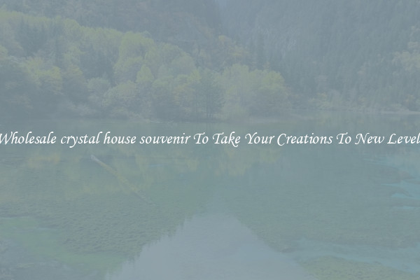 Wholesale crystal house souvenir To Take Your Creations To New Levels