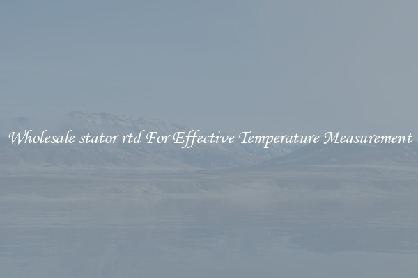 Wholesale stator rtd For Effective Temperature Measurement