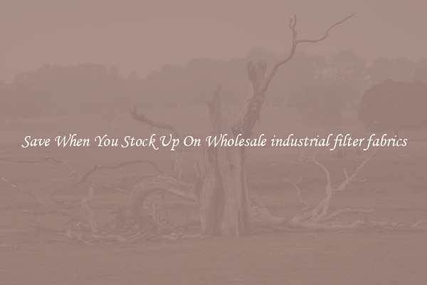 Save When You Stock Up On Wholesale industrial filter fabrics