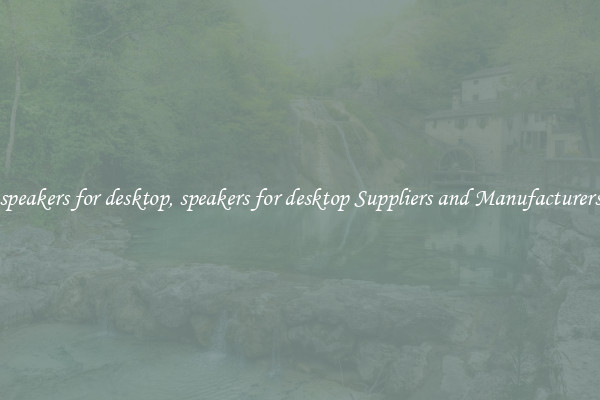 speakers for desktop, speakers for desktop Suppliers and Manufacturers