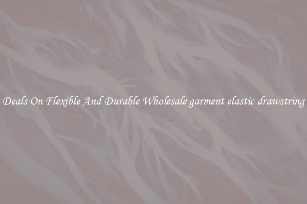 Great Deals On Flexible And Durable Wholesale garment elastic drawstring string
