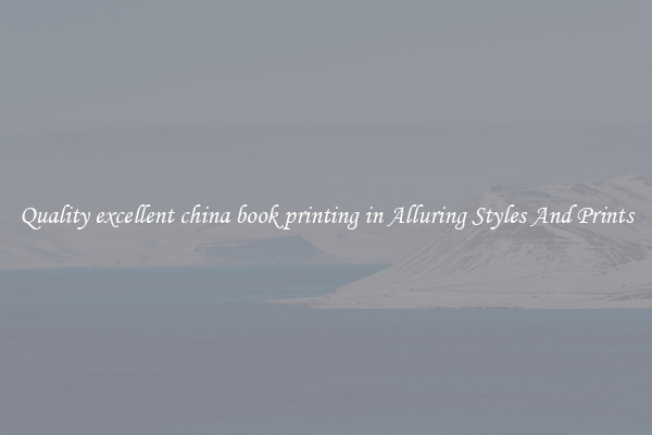 Quality excellent china book printing in Alluring Styles And Prints