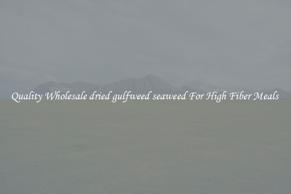 Quality Wholesale dried gulfweed seaweed For High Fiber Meals 