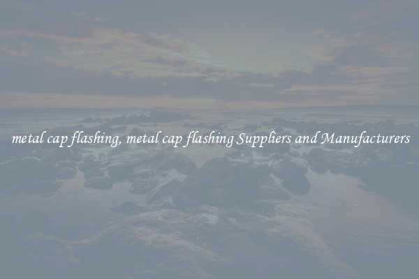 metal cap flashing, metal cap flashing Suppliers and Manufacturers