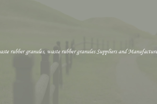 waste rubber granules, waste rubber granules Suppliers and Manufacturers