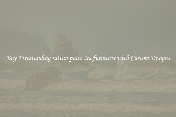 Buy Freestanding rattan patio tea furniture with Custom Designs