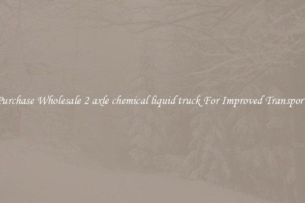 Purchase Wholesale 2 axle chemical liquid truck For Improved Transport 