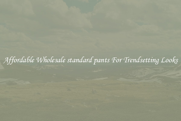 Affordable Wholesale standard pants For Trendsetting Looks
