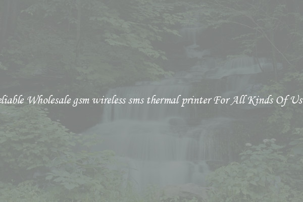 Reliable Wholesale gsm wireless sms thermal printer For All Kinds Of Users