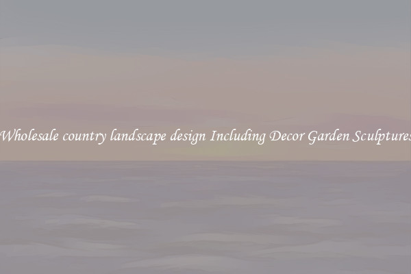 Wholesale country landscape design Including Decor Garden Sculptures
