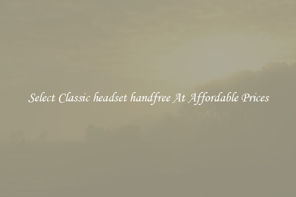 Select Classic headset handfree At Affordable Prices