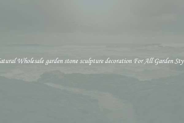 Natural Wholesale garden stone sculpture decoration For All Garden Styles