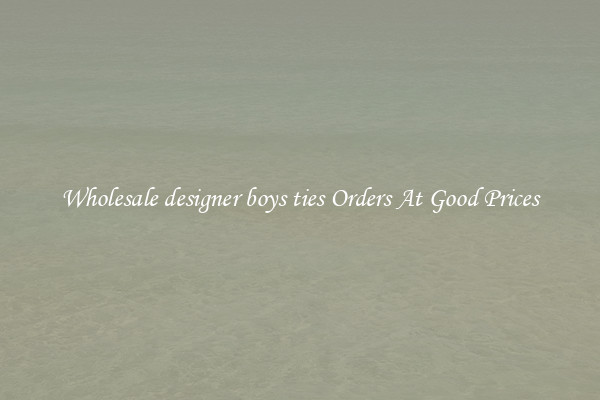 Wholesale designer boys ties Orders At Good Prices