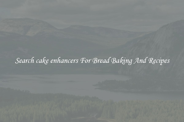 Search cake enhancers For Bread Baking And Recipes