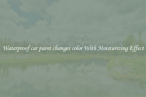 Waterproof car paint changes color With Moisturizing Effect