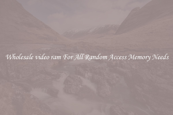 Wholesale video ram For All Random Access Memory Needs