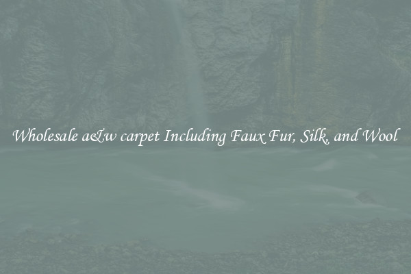 Wholesale a&amp;w carpet Including Faux Fur, Silk, and Wool 