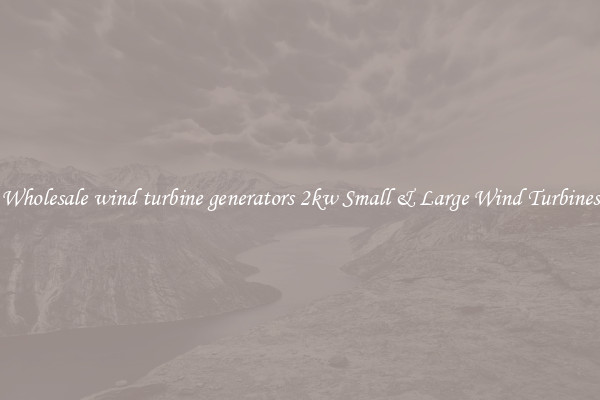 Wholesale wind turbine generators 2kw Small & Large Wind Turbines
