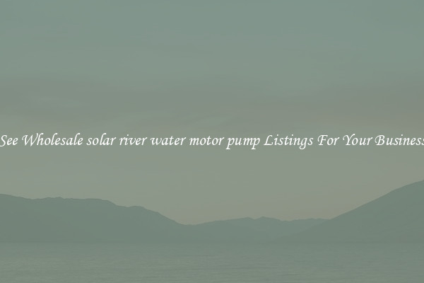 See Wholesale solar river water motor pump Listings For Your Business