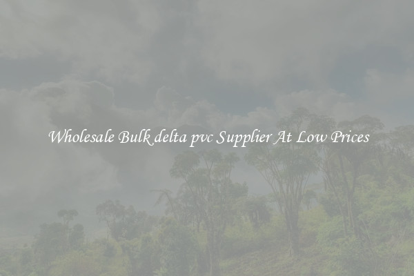Wholesale Bulk delta pvc Supplier At Low Prices