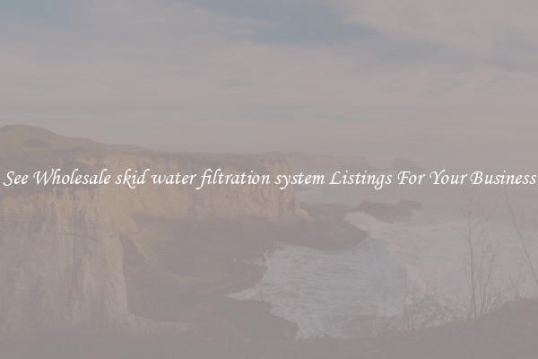 See Wholesale skid water filtration system Listings For Your Business