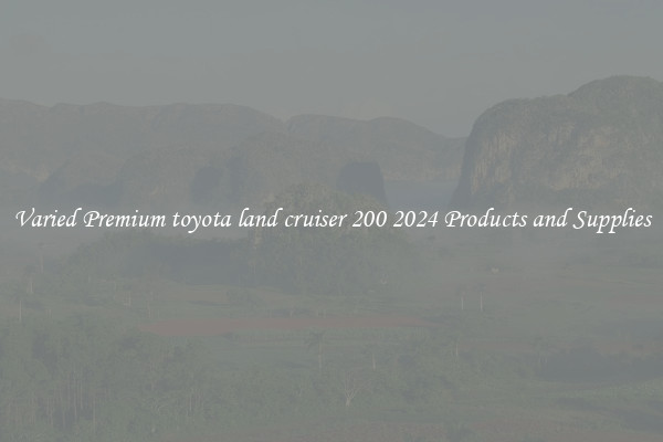 Varied Premium toyota land cruiser 200 2024 Products and Supplies