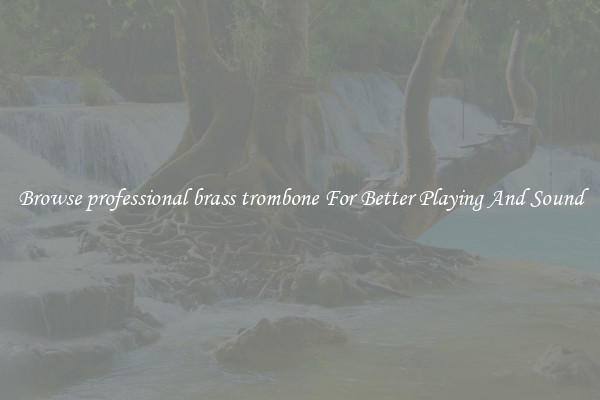 Browse professional brass trombone For Better Playing And Sound
