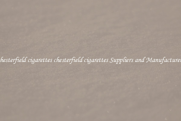 chesterfield cigarettes chesterfield cigarettes Suppliers and Manufacturers