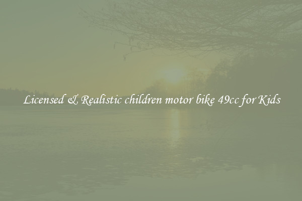 Licensed & Realistic children motor bike 49cc for Kids
