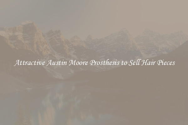 Attractive Austin Moore Prosthesis to Sell Hair Pieces
