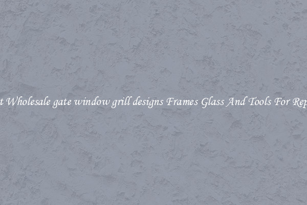 Get Wholesale gate window grill designs Frames Glass And Tools For Repair