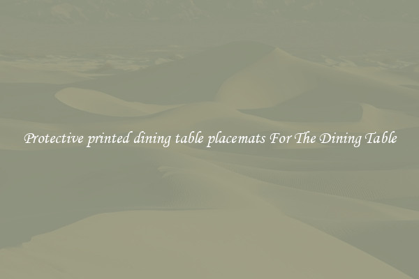 Protective printed dining table placemats For The Dining Table