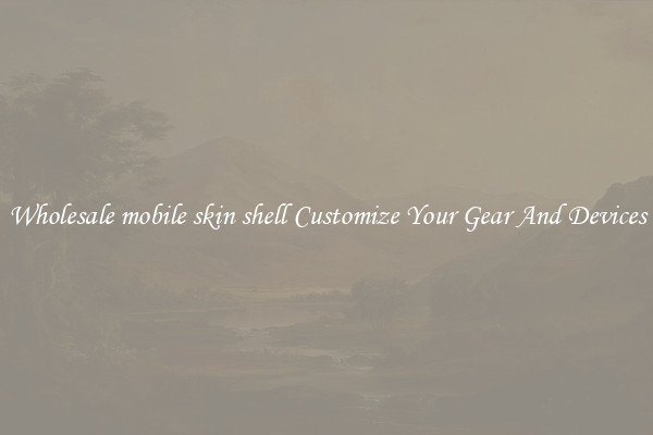 Wholesale mobile skin shell Customize Your Gear And Devices