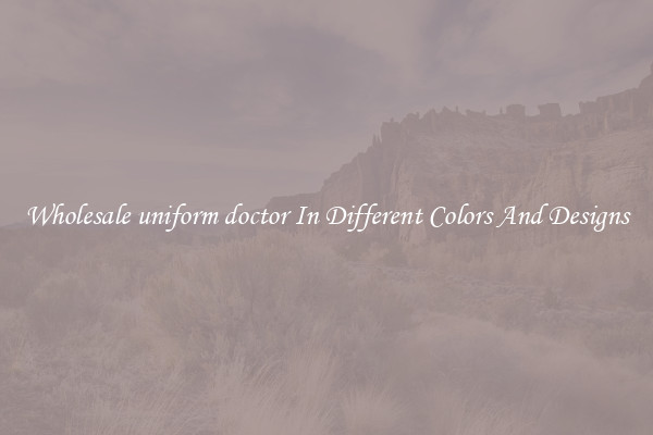 Wholesale uniform doctor In Different Colors And Designs