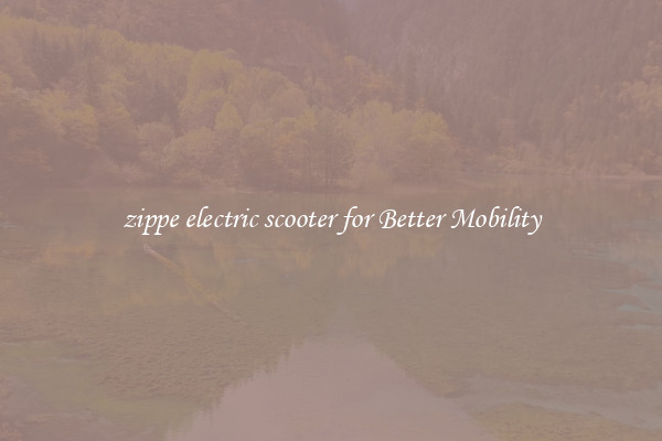 zippe electric scooter for Better Mobility