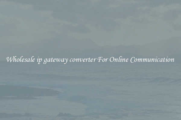 Wholesale ip gateway converter For Online Communication 